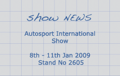 SHOW NEWS, Autosport International Show 8th - 11th Jan. Stand No 2605